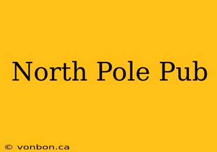 North Pole Pub