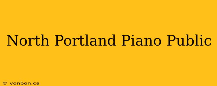 North Portland Piano Public