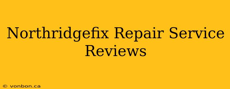 Northridgefix Repair Service Reviews