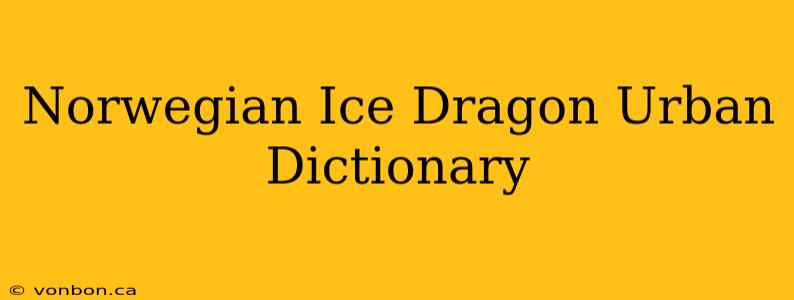 Norwegian Ice Dragon Urban Dictionary