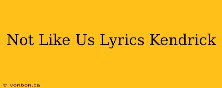 Not Like Us Lyrics Kendrick