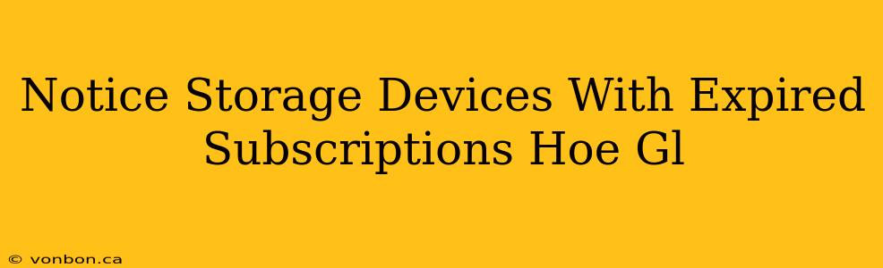 Notice Storage Devices With Expired Subscriptions Hoe Gl