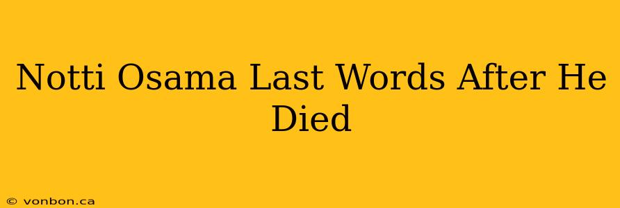 Notti Osama Last Words After He Died