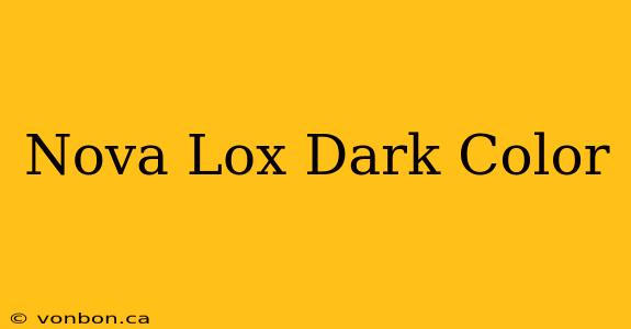 Nova Lox Dark Color