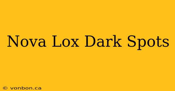 Nova Lox Dark Spots