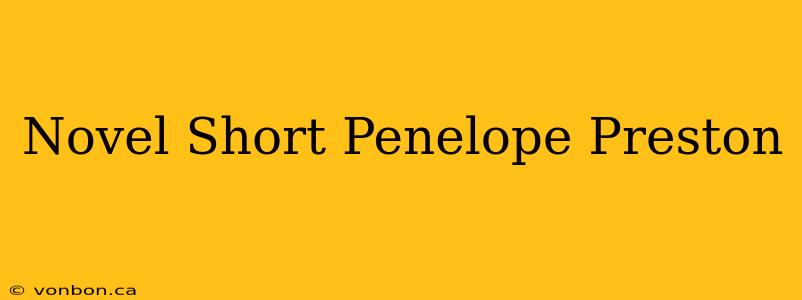 Novel Short Penelope Preston