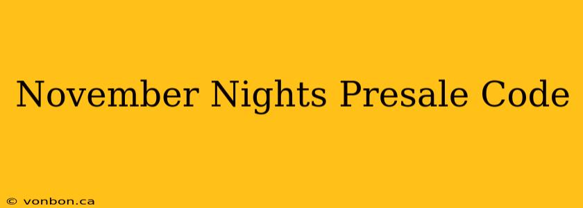 November Nights Presale Code