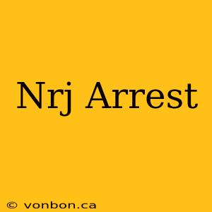 Nrj Arrest