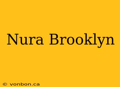 Nura Brooklyn