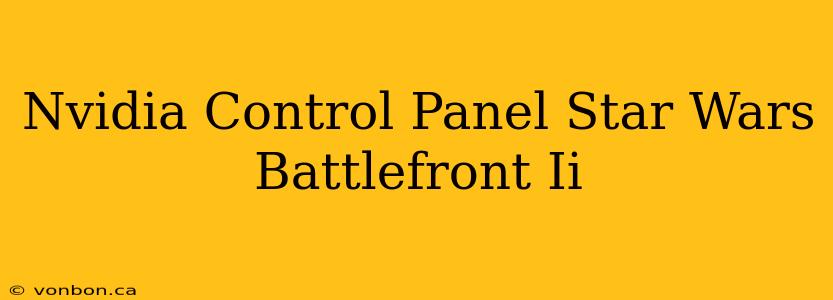 Nvidia Control Panel Star Wars Battlefront Ii