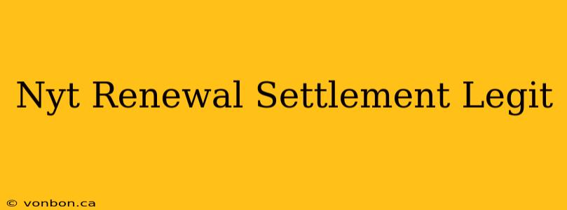 Nyt Renewal Settlement Legit