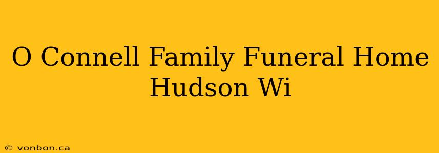 O Connell Family Funeral Home Hudson Wi