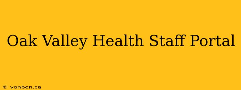 Oak Valley Health Staff Portal