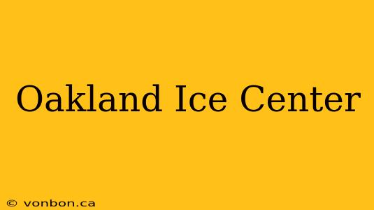 Oakland Ice Center