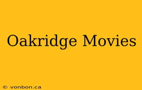 Oakridge Movies