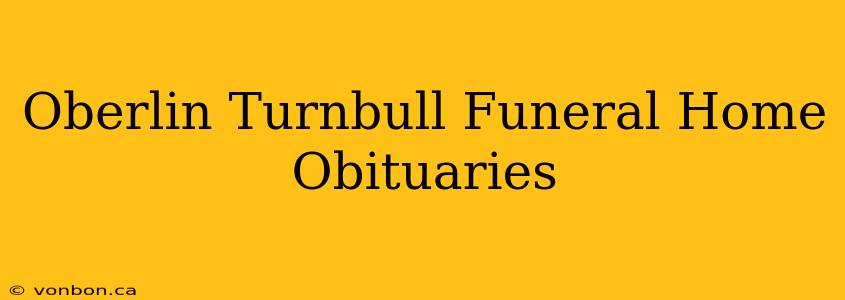 Oberlin Turnbull Funeral Home Obituaries