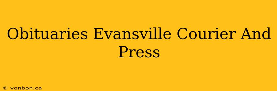 Obituaries Evansville Courier And Press