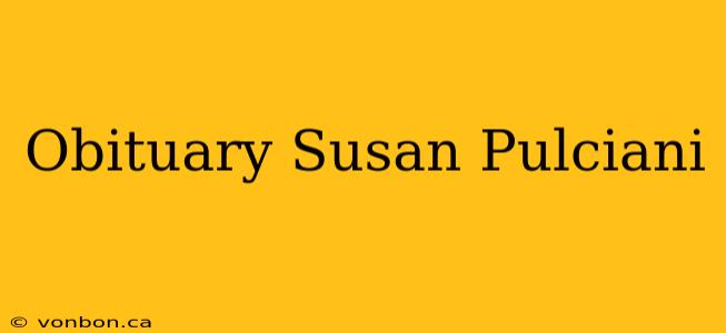 Obituary Susan Pulciani