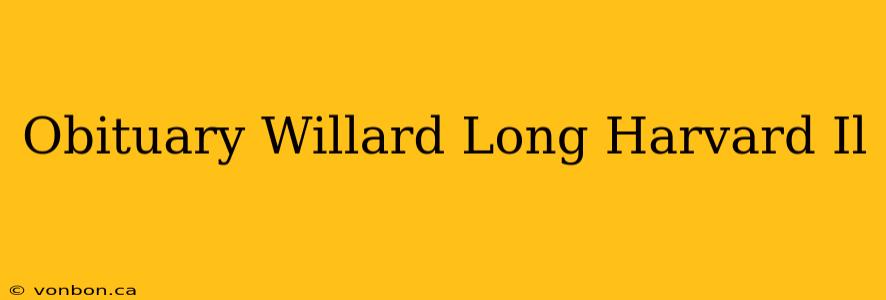 Obituary Willard Long Harvard Il