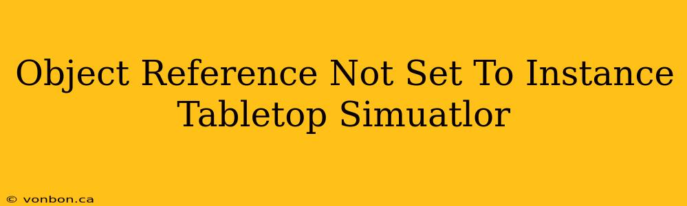 Object Reference Not Set To Instance Tabletop Simuatlor