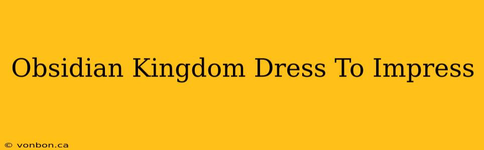 Obsidian Kingdom Dress To Impress