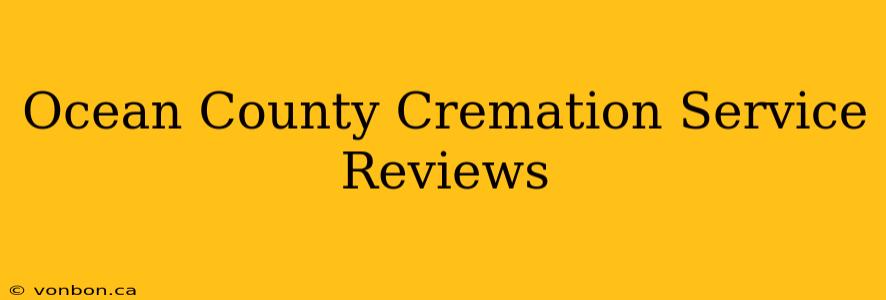 Ocean County Cremation Service Reviews