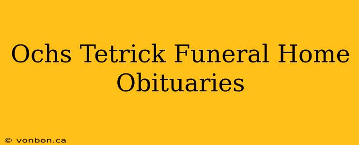 Ochs Tetrick Funeral Home Obituaries