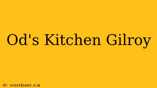 Od's Kitchen Gilroy