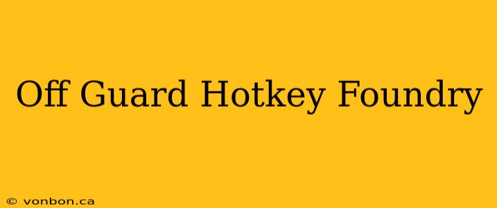 Off Guard Hotkey Foundry