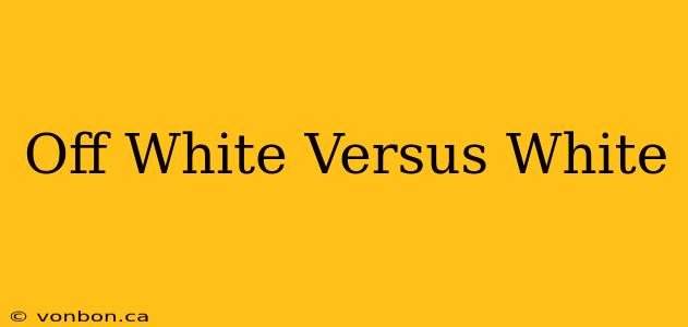 Off White Versus White