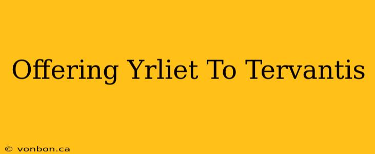 Offering Yrliet To Tervantis