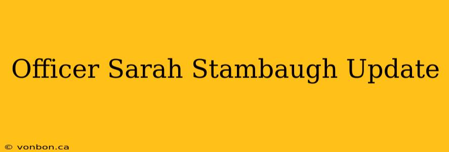 Officer Sarah Stambaugh Update