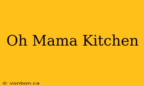 Oh Mama Kitchen