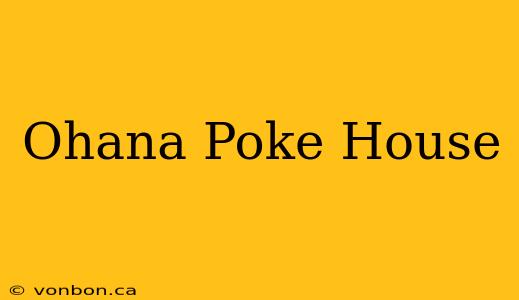 Ohana Poke House