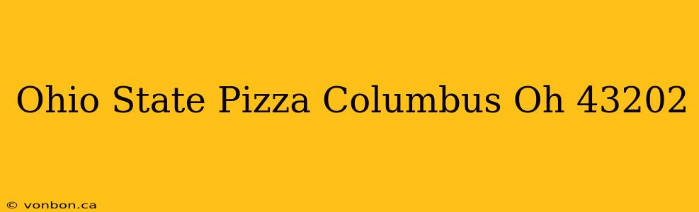 Ohio State Pizza Columbus Oh 43202