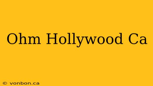 Ohm Hollywood Ca