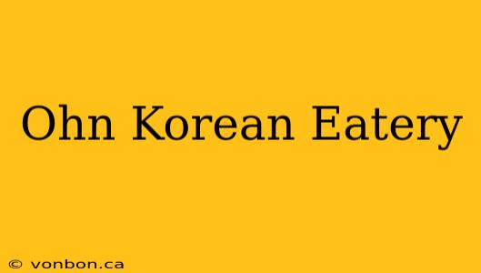 Ohn Korean Eatery