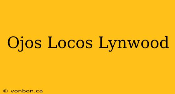 Ojos Locos Lynwood