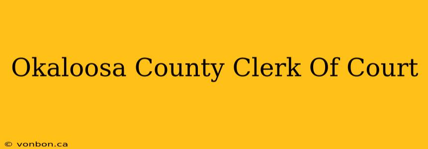 Okaloosa County Clerk Of Court