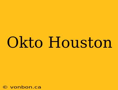 Okto Houston