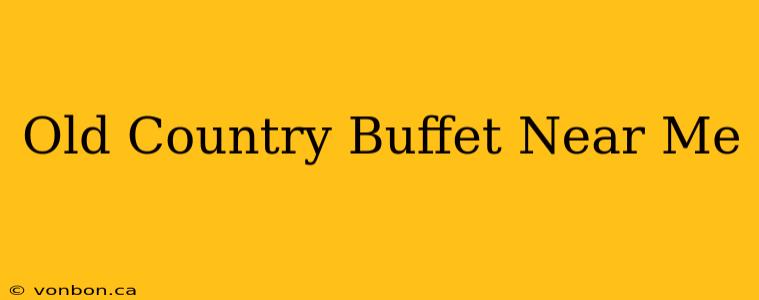 Old Country Buffet Near Me