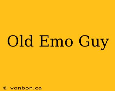 Old Emo Guy