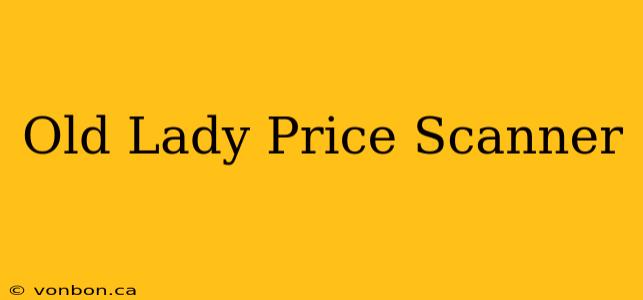 Old Lady Price Scanner