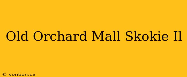 Old Orchard Mall Skokie Il