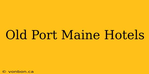 Old Port Maine Hotels