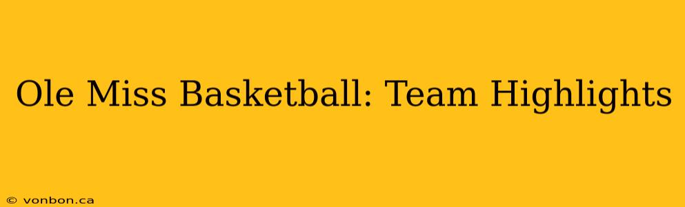 Ole Miss Basketball: Team Highlights