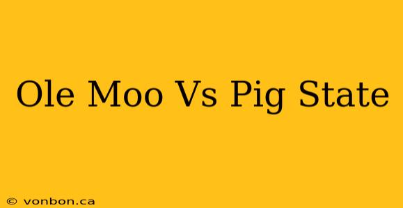 Ole Moo Vs Pig State