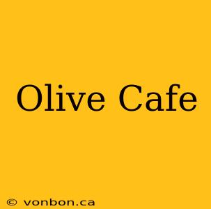 Olive Cafe