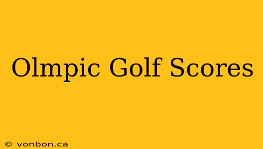 Olmpic Golf Scores