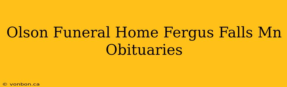 Olson Funeral Home Fergus Falls Mn Obituaries